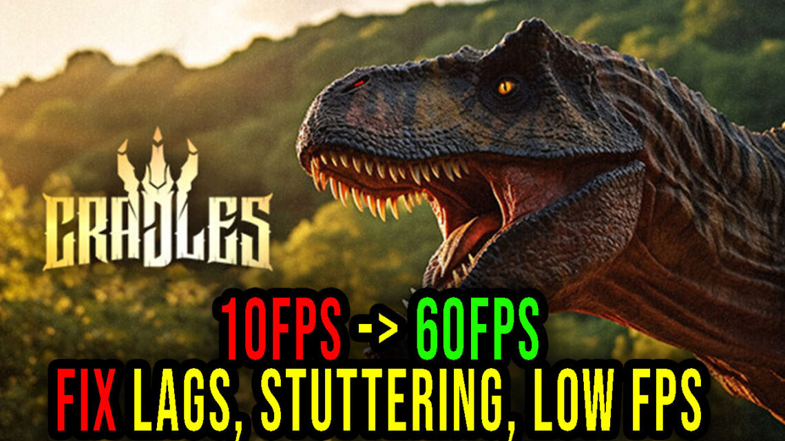 Cradles – Lags, stuttering issues and low FPS – fix it!