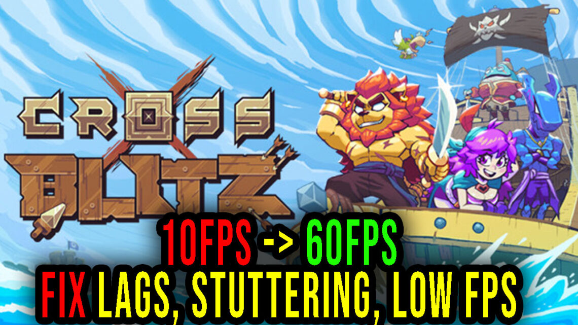 Cross Blitz – Lags, stuttering issues and low FPS – fix it!