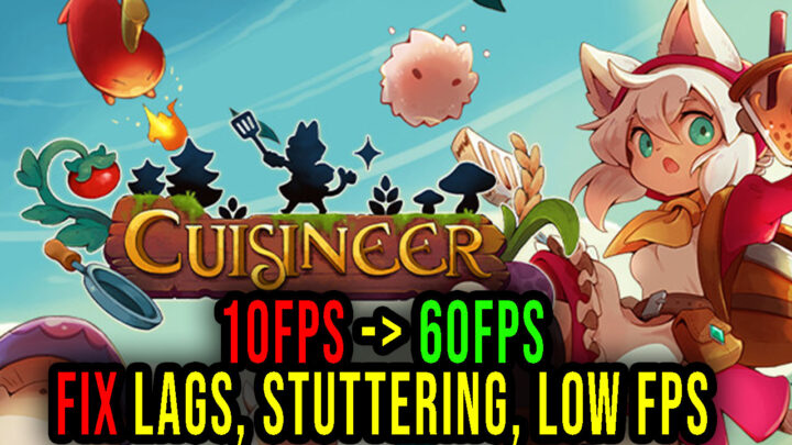 Cuisineer – Lags, stuttering issues and low FPS – fix it!