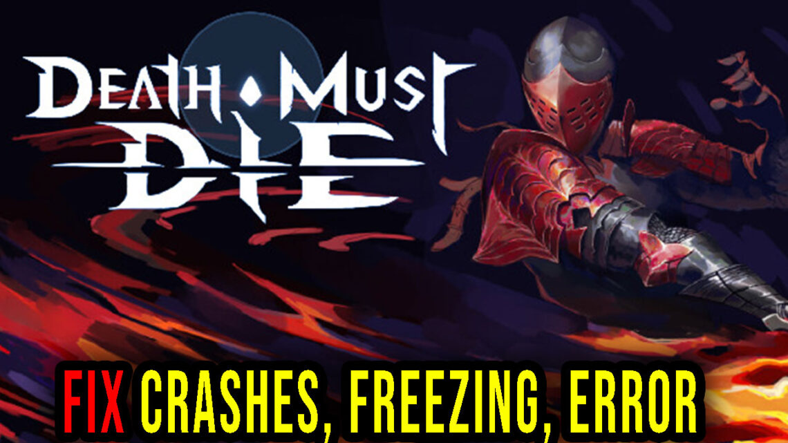 Death Must Die – Crashes, freezing, error codes, and launching problems – fix it!