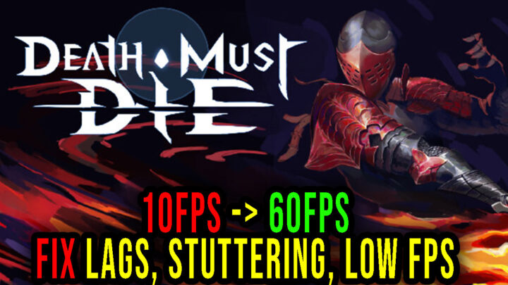 Death Must Die – Lags, stuttering issues and low FPS – fix it!
