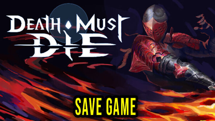 Death Must Die – Save Game – location, backup, installation