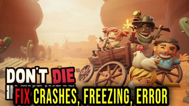 Don’t Die In The West – Crashes, freezing, error codes, and launching problems – fix it!