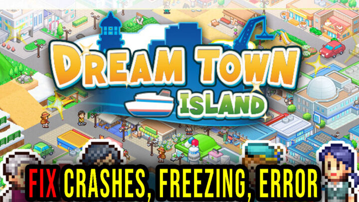 Dream Town Island – Crashes, freezing, error codes, and launching problems – fix it!