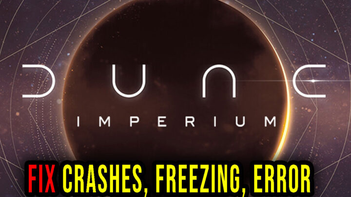Dune: Imperium – Crashes, freezing, error codes, and launching problems – fix it!