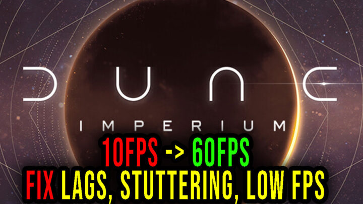 Dune: Imperium – Lags, stuttering issues and low FPS – fix it!
