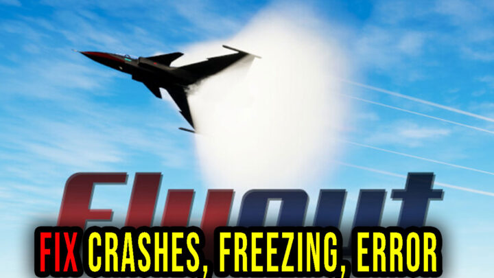 Flyout – Crashes, freezing, error codes, and launching problems – fix it!