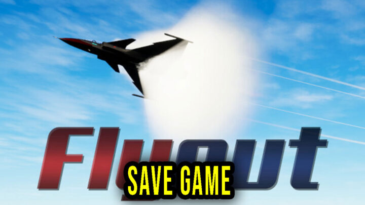 Flyout – Save Game – location, backup, installation