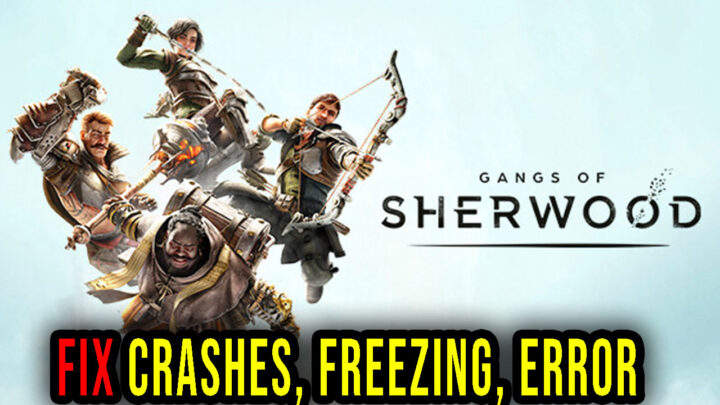 Gangs of Sherwood – Crashes, freezing, error codes, and launching problems – fix it!
