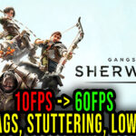 Gangs of Sherwood - Lags, stuttering issues and low FPS - fix it!