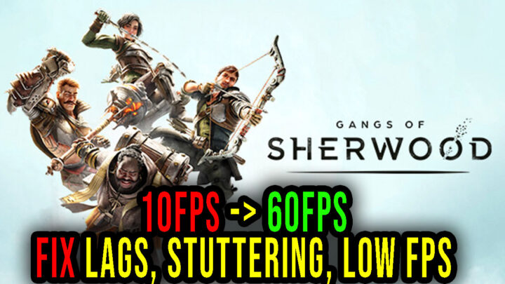 Gangs of Sherwood – Lags, stuttering issues and low FPS – fix it!