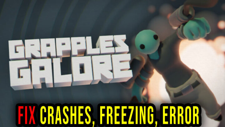 Grapples Galore – Crashes, freezing, error codes, and launching problems – fix it!