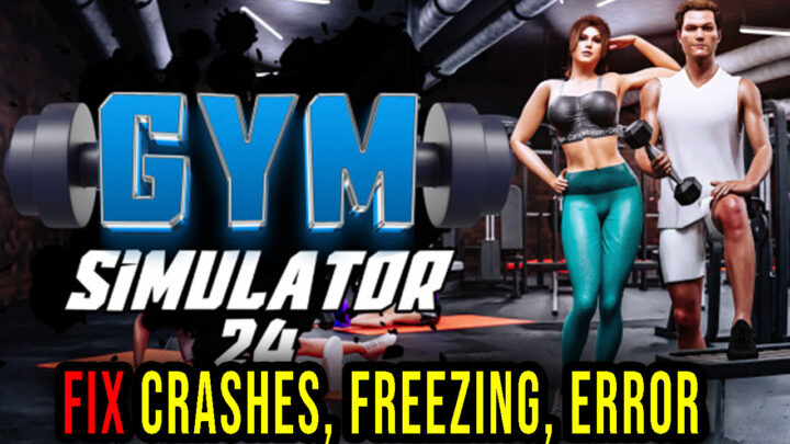 Gym Simulator 24 – Crashes, freezing, error codes, and launching problems – fix it!