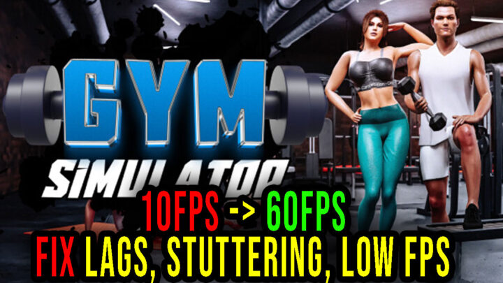 Gym Simulator 24 – Lags, stuttering issues and low FPS – fix it!