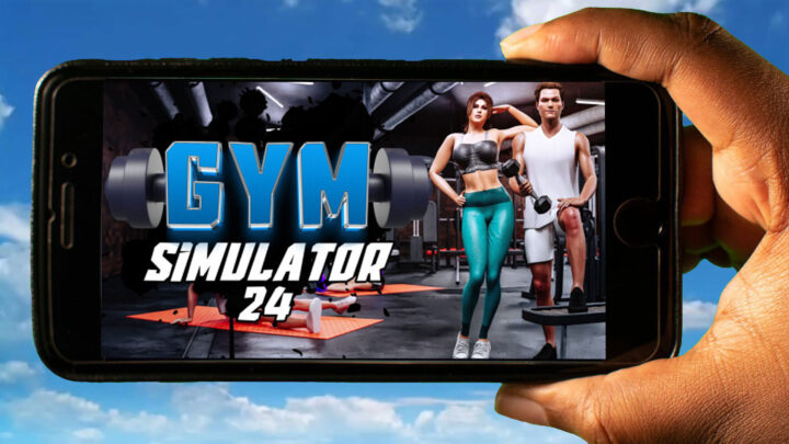 Gym Simulator 24 Mobile – How to play on an Android or iOS phone?