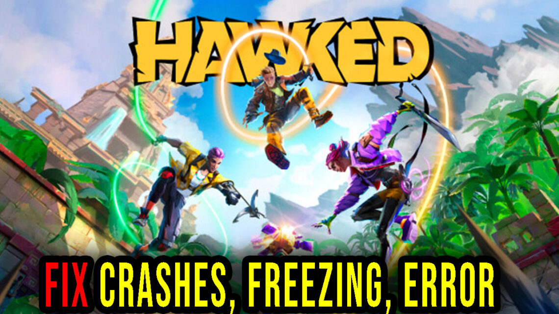 HAWKED – Crashes, freezing, error codes, and launching problems – fix it!