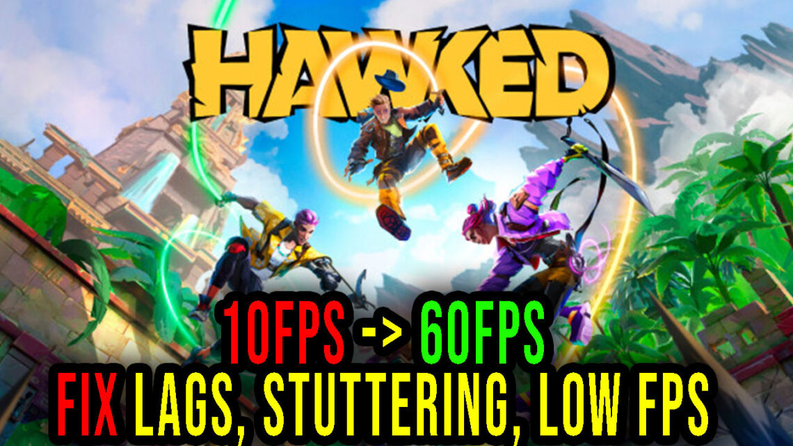 HAWKED – Lags, stuttering issues and low FPS – fix it!