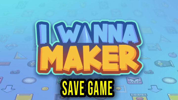 I Wanna Maker – Save Game – location, backup, installation
