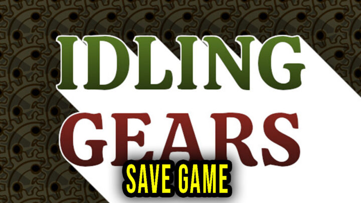 Idling Gears – Save Game – location, backup, installation