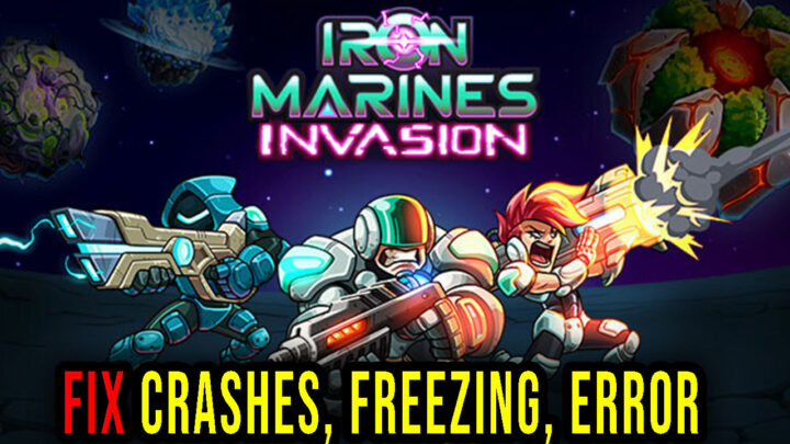 Iron Marines Invasion – Crashes, freezing, error codes, and launching problems – fix it!