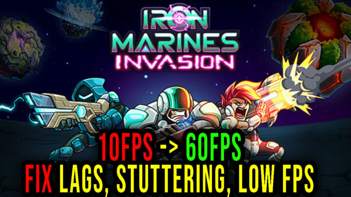 Iron Marines Invasion – Lags, stuttering issues and low FPS – fix it!