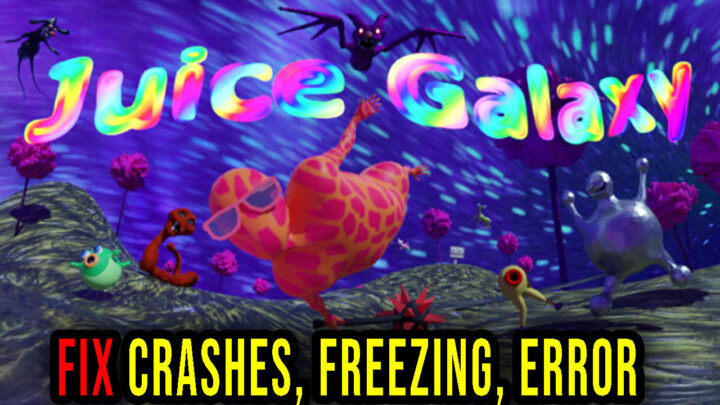 Juice Galaxy – Crashes, freezing, error codes, and launching problems – fix it!