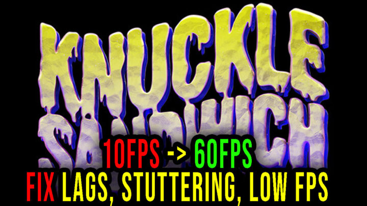 Knuckle Sandwich – Lags, stuttering issues and low FPS – fix it!