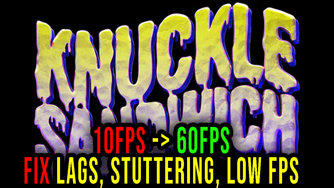 Knuckle Sandwich Lags, stuttering issues and low FPS fix it