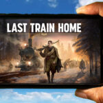Last Train Home Mobile - How to play on an Android or iOS phone?