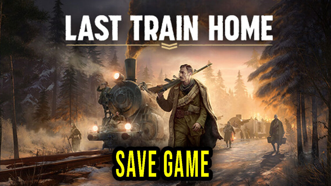 Last Train Home – Save Game – location, backup, installation
