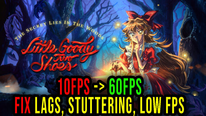 Little Goody Two Shoes – Lags, stuttering issues and low FPS – fix it!