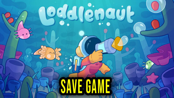 Loddlenaut – Save Game – location, backup, installation