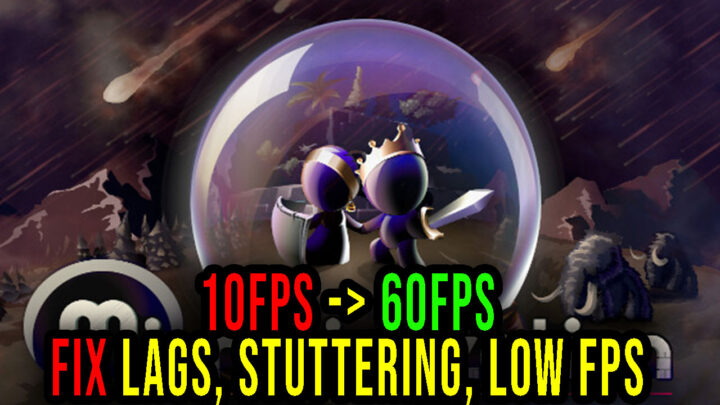 Microcivilization – Lags, stuttering issues and low FPS – fix it!