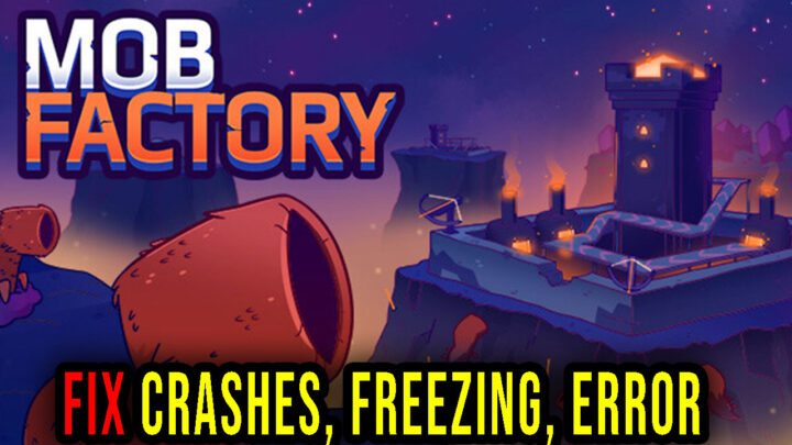 Mob Factory – Crashes, freezing, error codes, and launching problems – fix it!