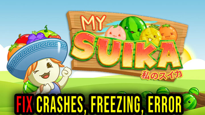 My Suika – Watermelon Game – Crashes, freezing, error codes, and launching problems – fix it!