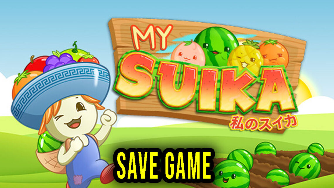 My Suika – Watermelon Game – Save Game – location, backup, installation