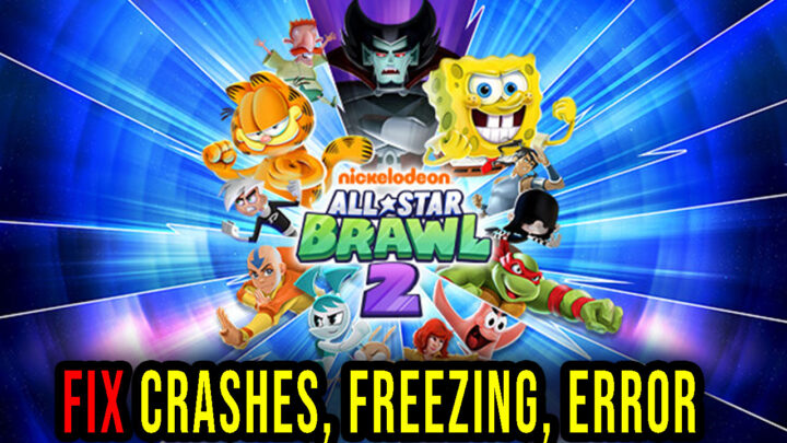 Nickelodeon All-Star Brawl 2 – Crashes, freezing, error codes, and launching problems – fix it!