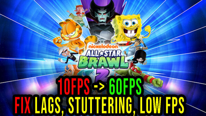 Nickelodeon All-Star Brawl 2 – Lags, stuttering issues and low FPS – fix it!