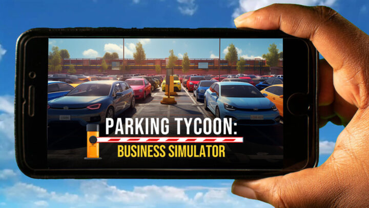 Parking Tycoon: Business Simulator Mobile – How to play on an Android or iOS phone?