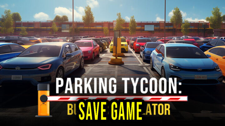 Parking Tycoon: Business Simulator – Save Game – location, backup, installation