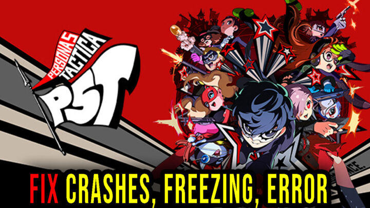 Persona 5 Tactica – Crashes, freezing, error codes, and launching problems – fix it!