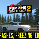 Pumping Simulator 2 - Crashes, freezing, error codes, and launching problems - fix it!
