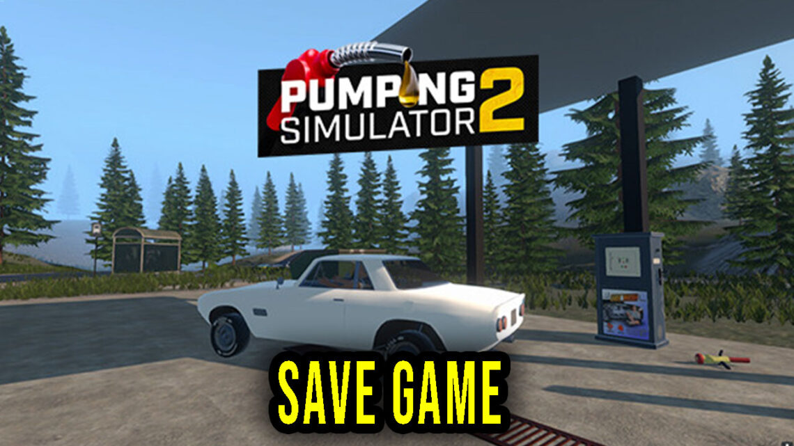 Pumping Simulator 2 – Save Game – location, backup, installation