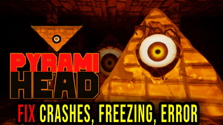 Pyrami Head – Crashes, freezing, error codes, and launching problems – fix it!