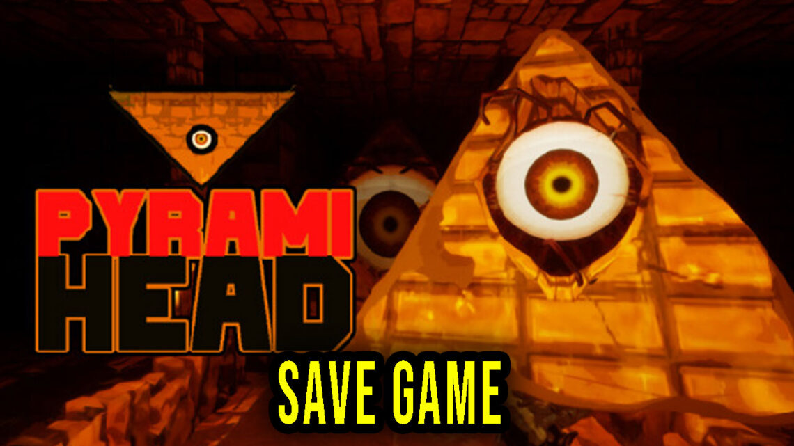 Pyrami Head – Save Game – location, backup, installation