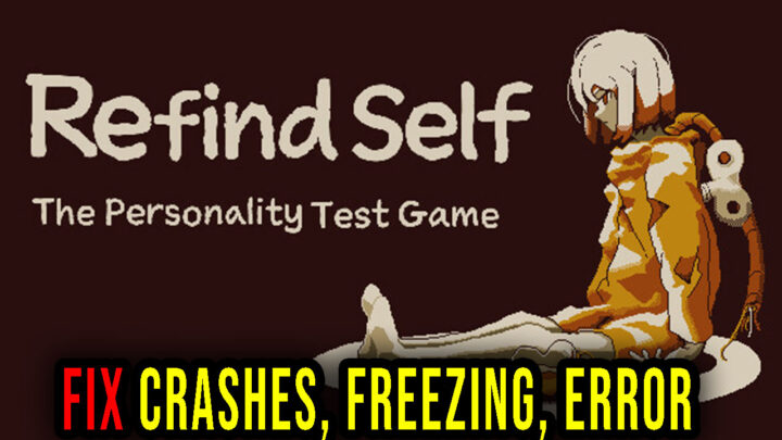 Refind Self: The Personality Test Game – Crashes, freezing, error codes, and launching problems – fix it!
