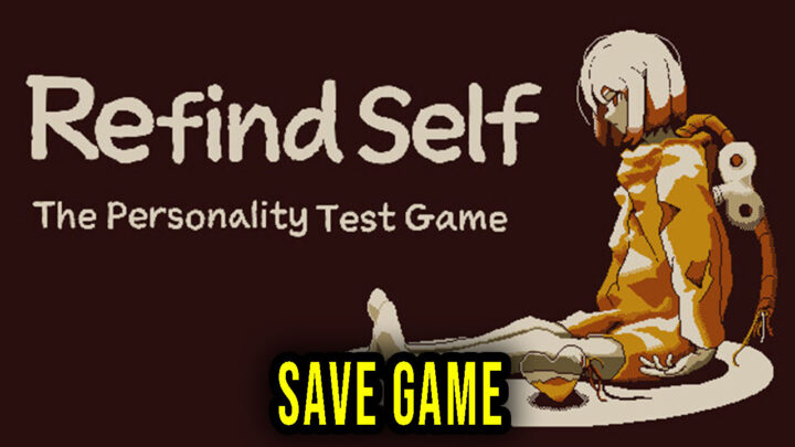 Refind Self: The Personality Test Game – Save Game – location, backup, installation