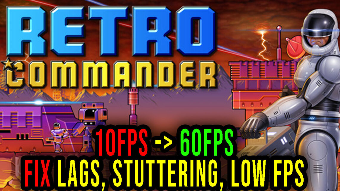 Retro Commander – Lags, stuttering issues and low FPS – fix it!