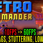 Retro Commander - Lags, stuttering issues and low FPS - fix it!