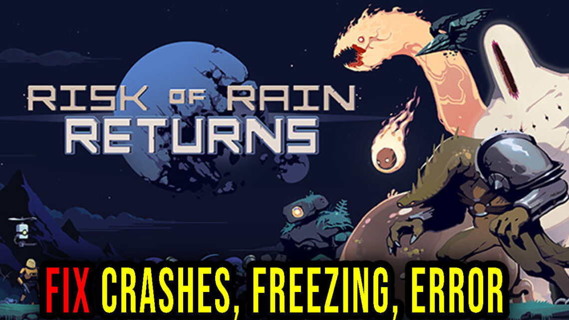 Risk of Rain Returns – Crashes, freezing, error codes, and launching problems – fix it!